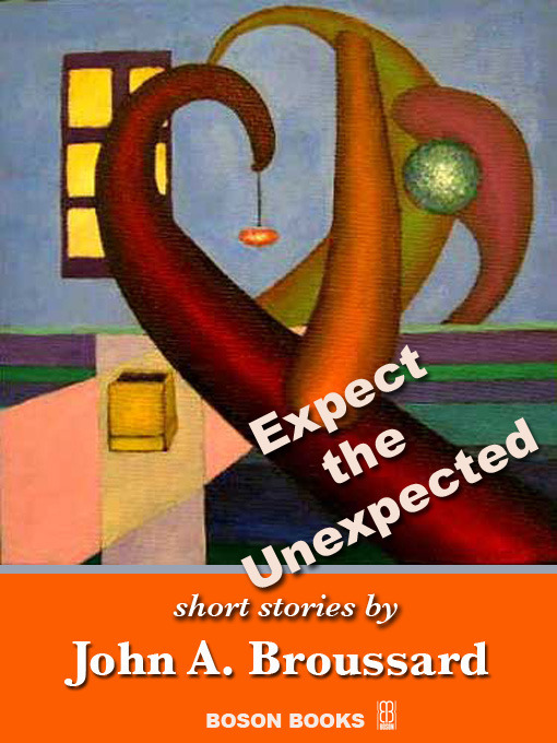 Title details for Expect the Unexpected by John A. Broussard - Available